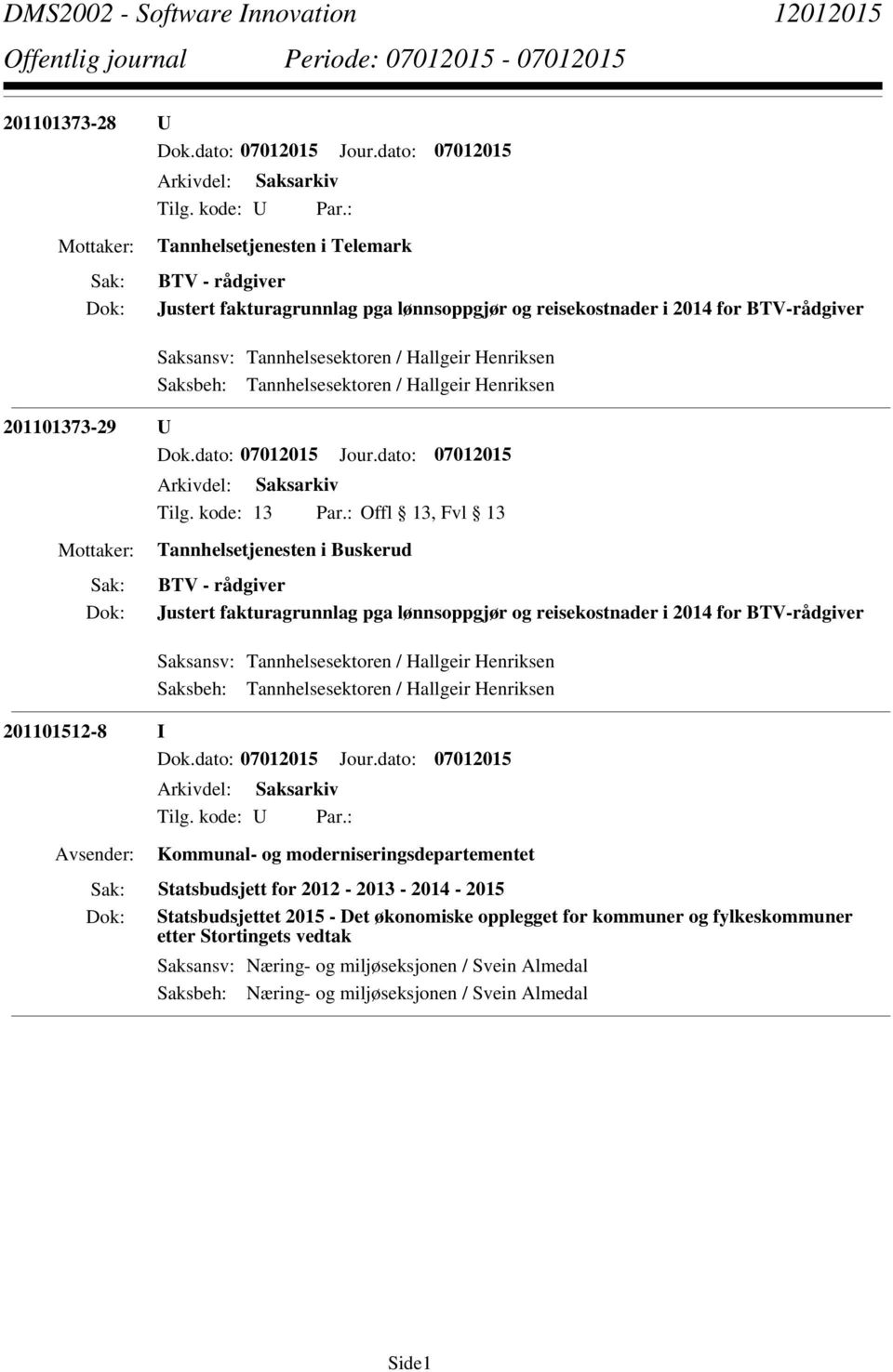 Saksansv: Tannhelsesektoren / Hallgeir Henriksen Saksbeh: Tannhelsesektoren / Hallgeir Henriksen 201101512-8 I Kommunal- og moderniseringsdepartementet Statsbudsjett for 2012-2013 - 2014-2015