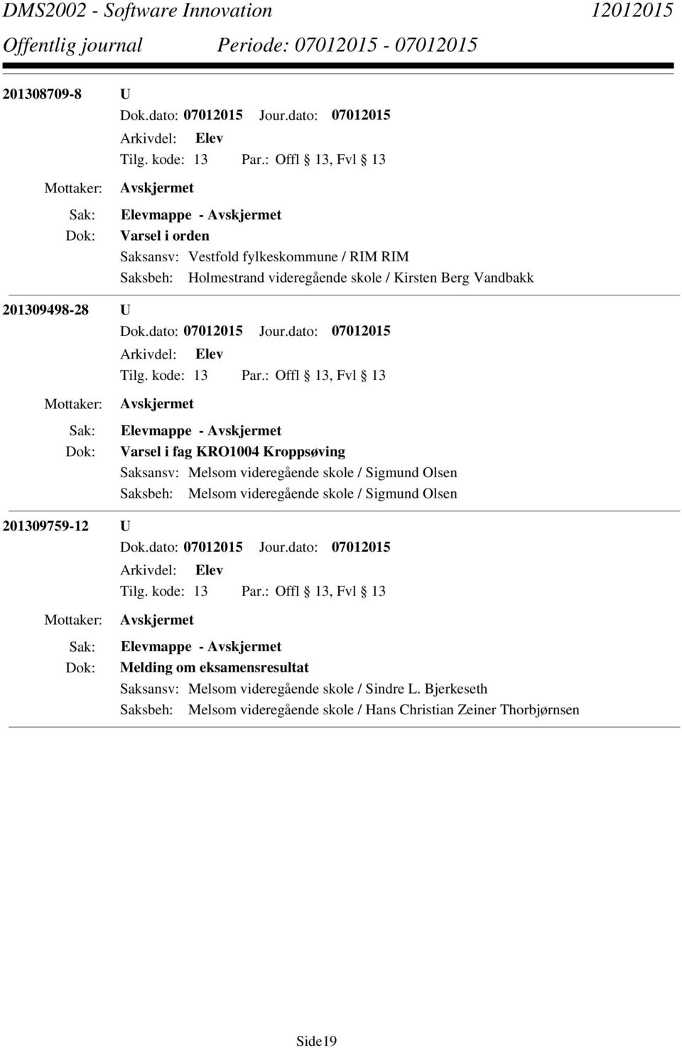 Saksbeh: Melsom videregående skole / Sigmund Olsen 201309759-12 U Elevmappe - Melding om eksamensresultat