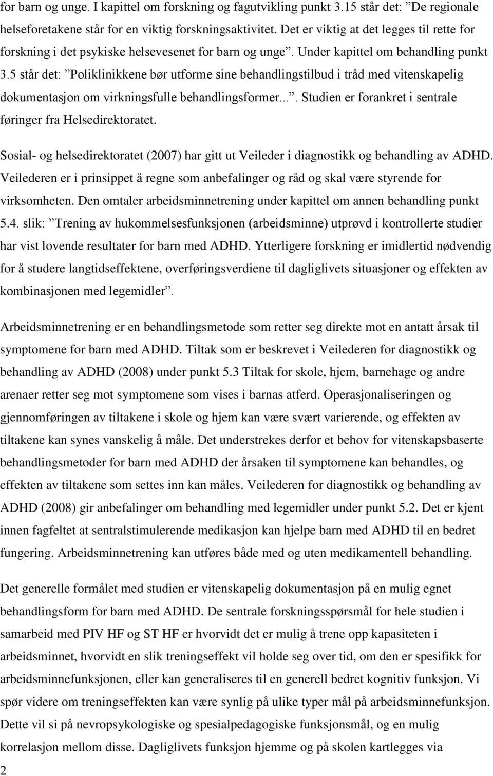 5 står det: Poliklinikkene bør utforme sine behandlingstilbud i tråd med vitenskapelig dokumentasjon om virkningsfulle behandlingsformer.