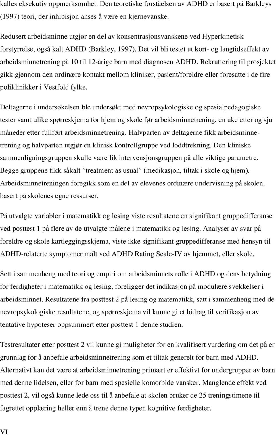 Det vil bli testet ut kort- og langtidseffekt av arbeidsminnetrening på 10 til 12-årige barn med diagnosen ADHD.