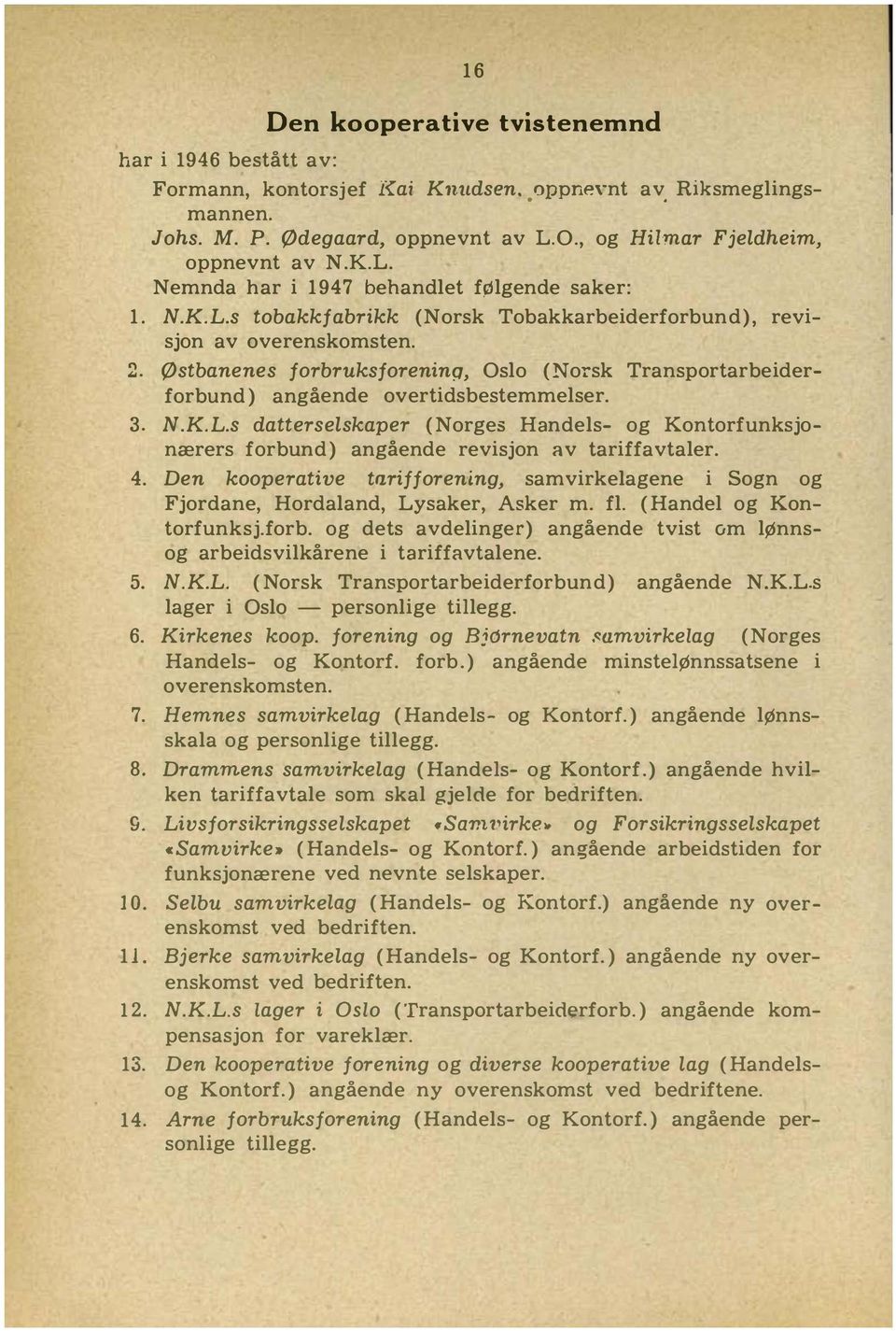 4. Den kooperative tl.rifforening, samvirkelagene i Sogn og Fjordane, Hordaland, Lysaker, Asker m. fl. (Handel og Kontorfunksj.forb.