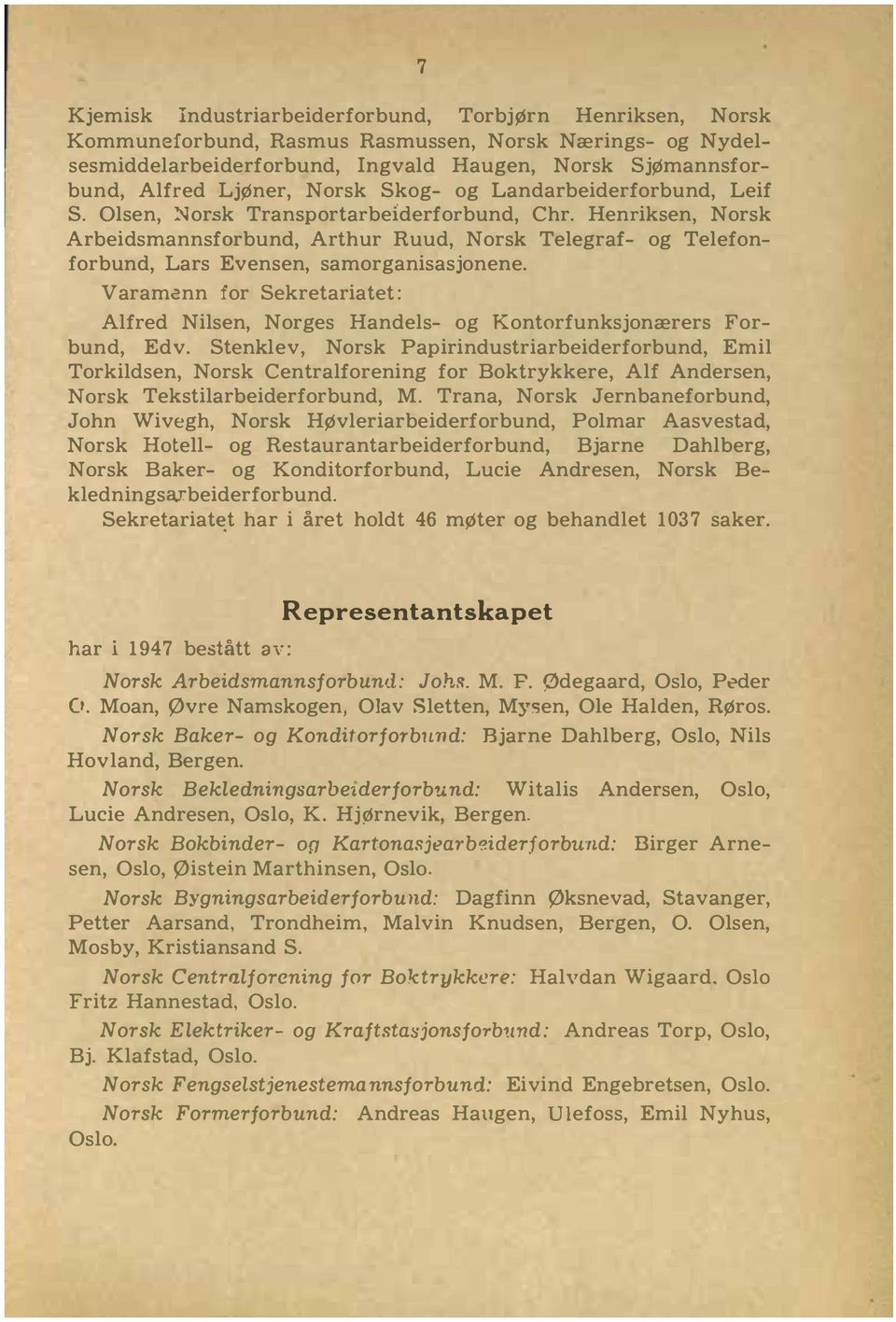 Henriksen, Norsk Arbeidsmannsforbund, Arthur Ruud, Norsk Telegraf og Telefonforbund, Lars Evensen, samorganisasjonene.