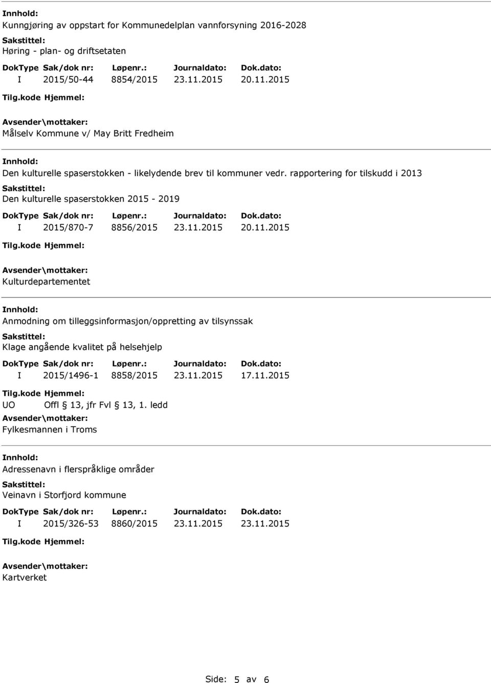 rapportering for tilskudd i 2013 Den kulturelle spaserstokken 2015-2019 2015/870-7 8856/2015 Kulturdepartementet nnhold: Anmodning om