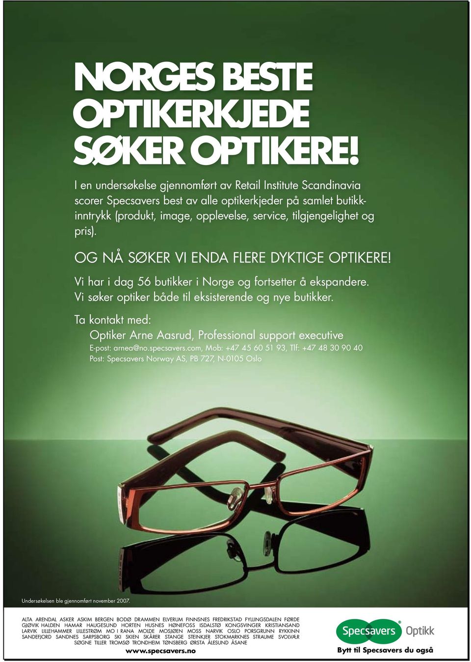 OG NÅ SØKER VI ENDA FLERE DYKTIGE OPTIKERE! Vi har i dag 56 butikker i Norge og fortsetter å ekspandere. Vi søker optiker både til eksisterende og nye butikker.