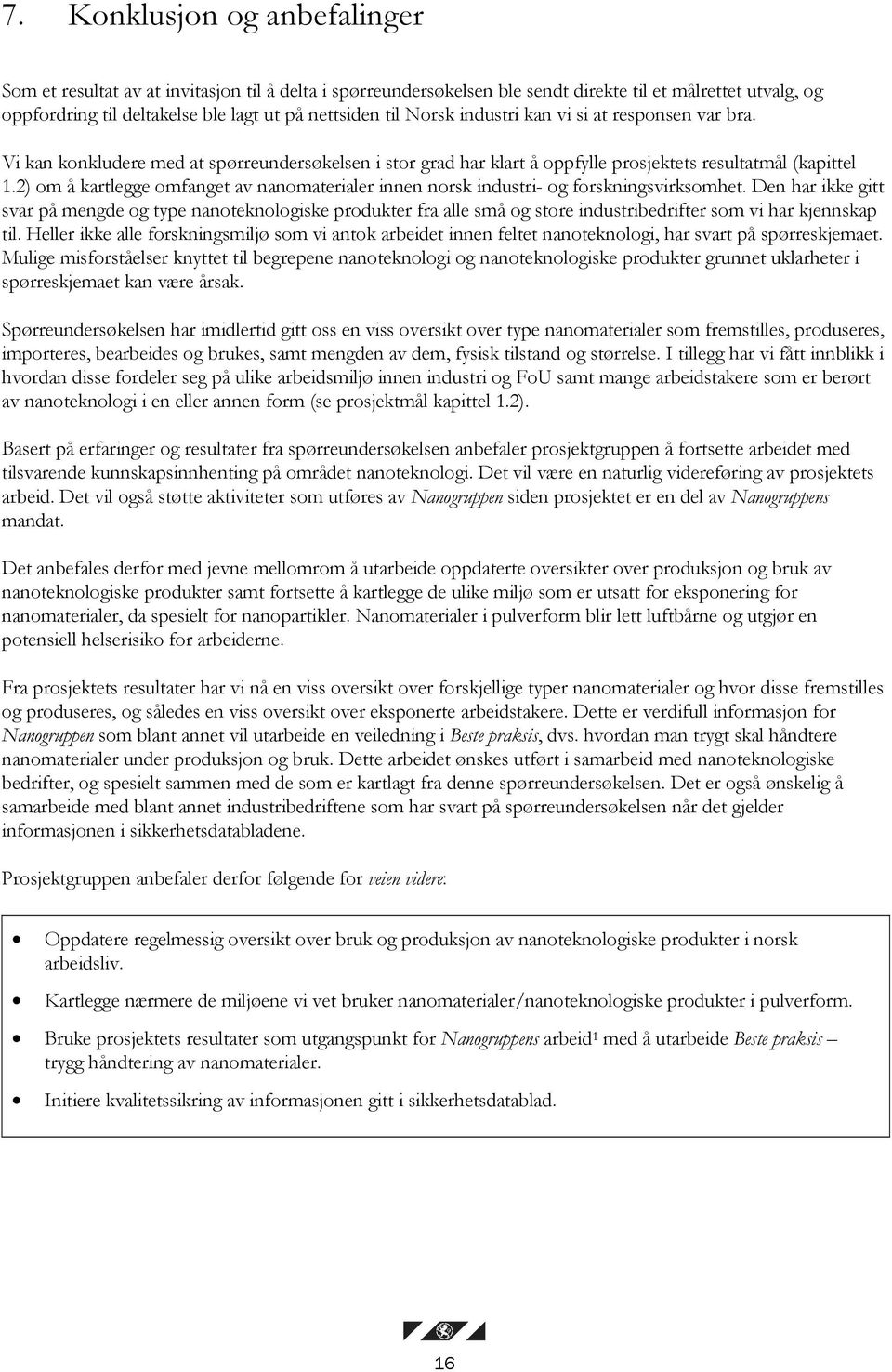 2) om å kartlegge omfanget av nanomaterialer innen norsk industri- og forskningsvirksomhet.