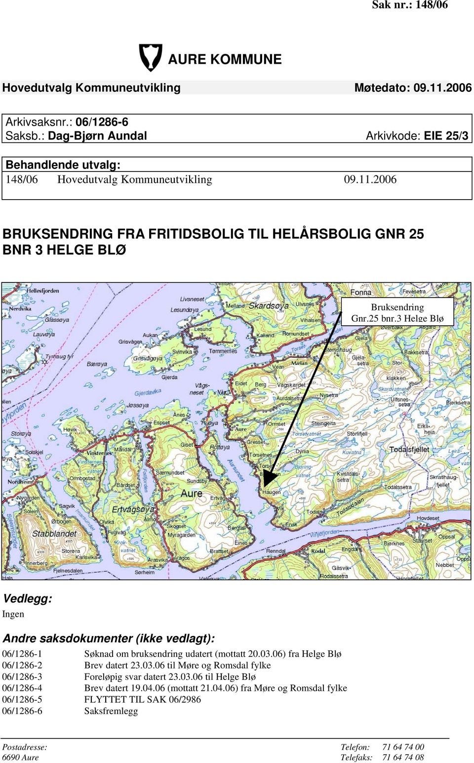 2006 BRUKSENDRING FRA FRITIDSBOLIG TIL HELÅRSBOLIG GNR 25 BNR 3 HELGE BLØ Bruksendring Gnr.25 bnr.