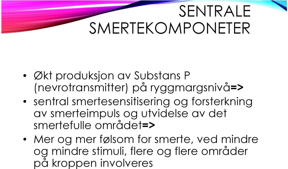 smerteimpuls og utvidelse av det smertefulle området=> Mer og mer følsom