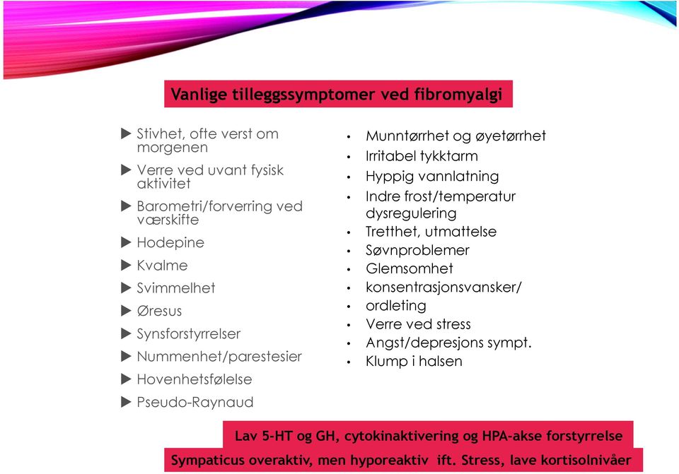 frost/temperatur dysregulering Tretthet, utmattelse Søvnproblemer Glemsomhet konsentrasjonsvansker/ ordleting Verre ved stress Angst/depresjons sympt.