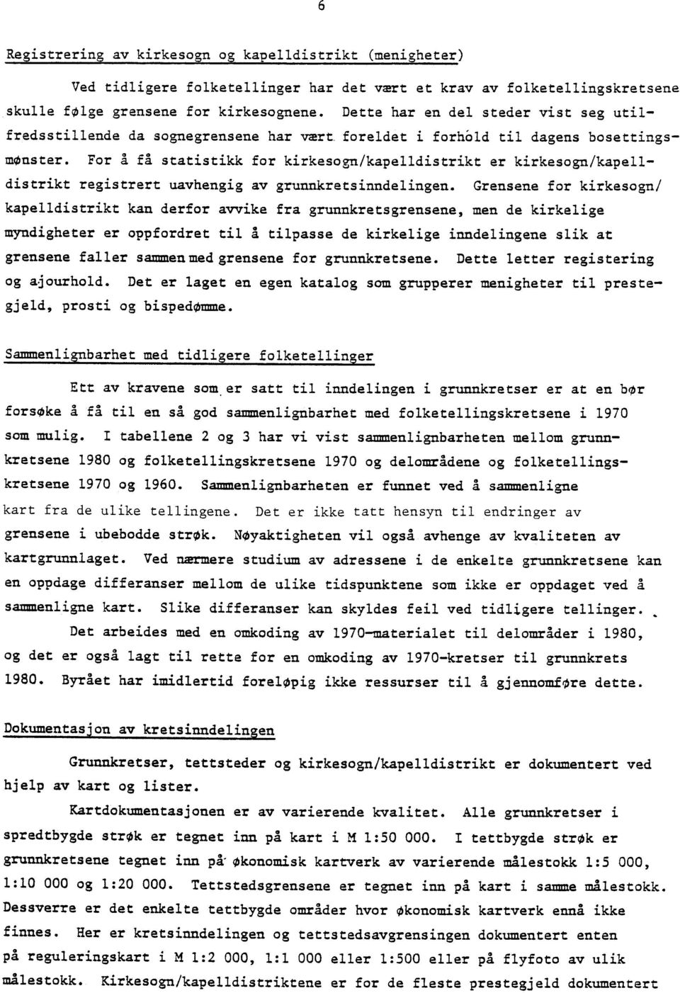 For a få statistikk for kirkesogn/kapelldistrikt er kirkesogn/kapelldistrikt registrert uavhengig av grunnkretsinndelingen.