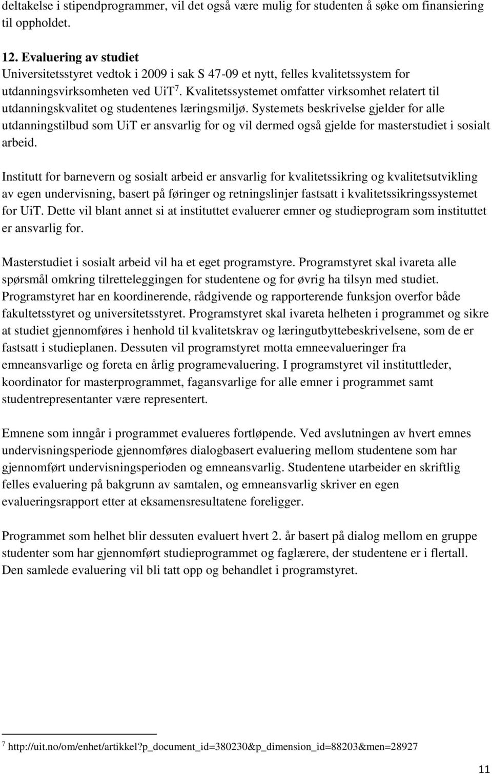 Kvalitetssystemet omfatter virksomhet relatert til utdanningskvalitet og studentenes læringsmiljø.