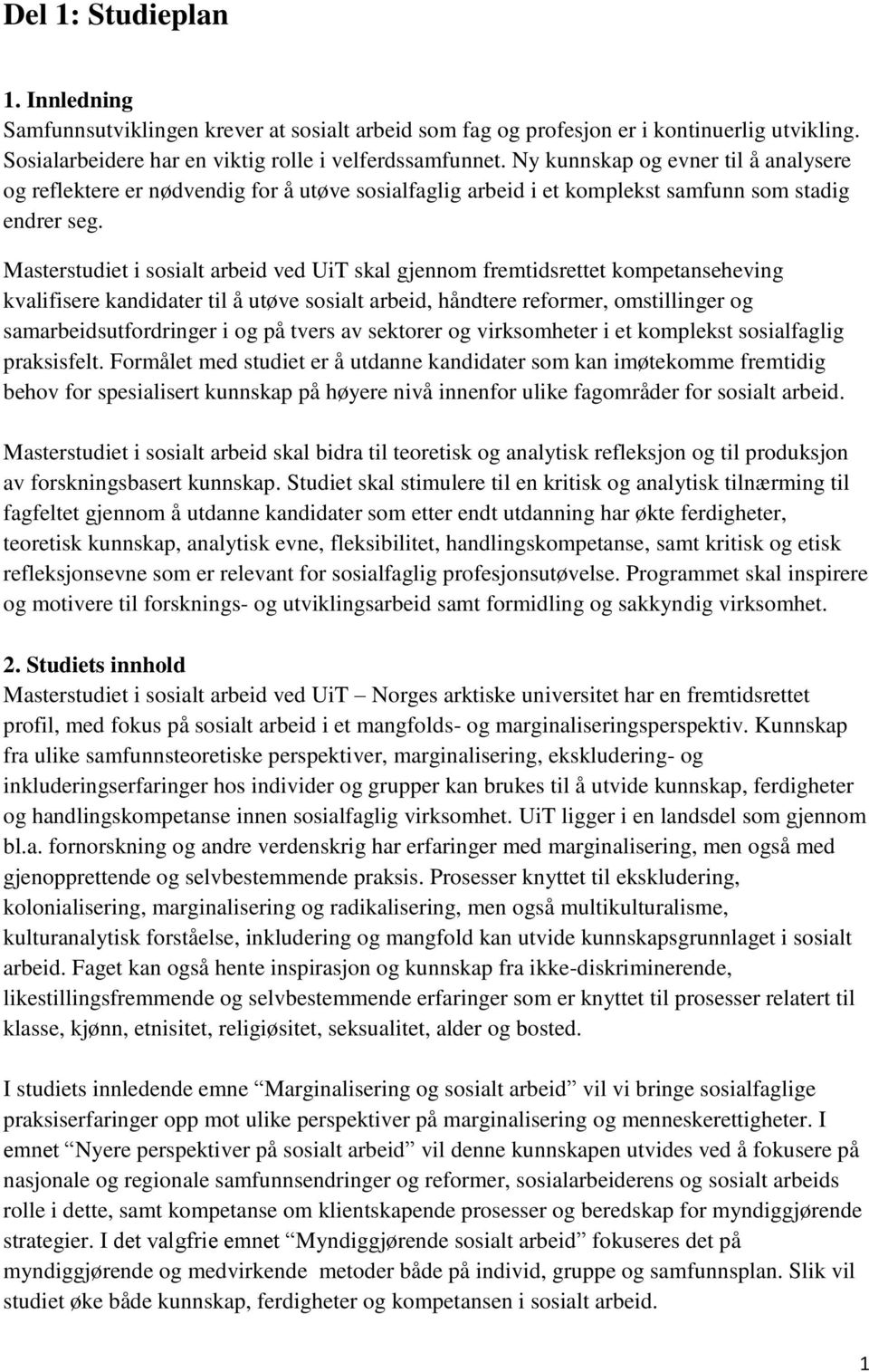 Masterstudiet i sosialt arbeid ved UiT skal gjennom fremtidsrettet kompetanseheving kvalifisere kandidater til å utøve sosialt arbeid, håndtere reformer, omstillinger og samarbeidsutfordringer i og