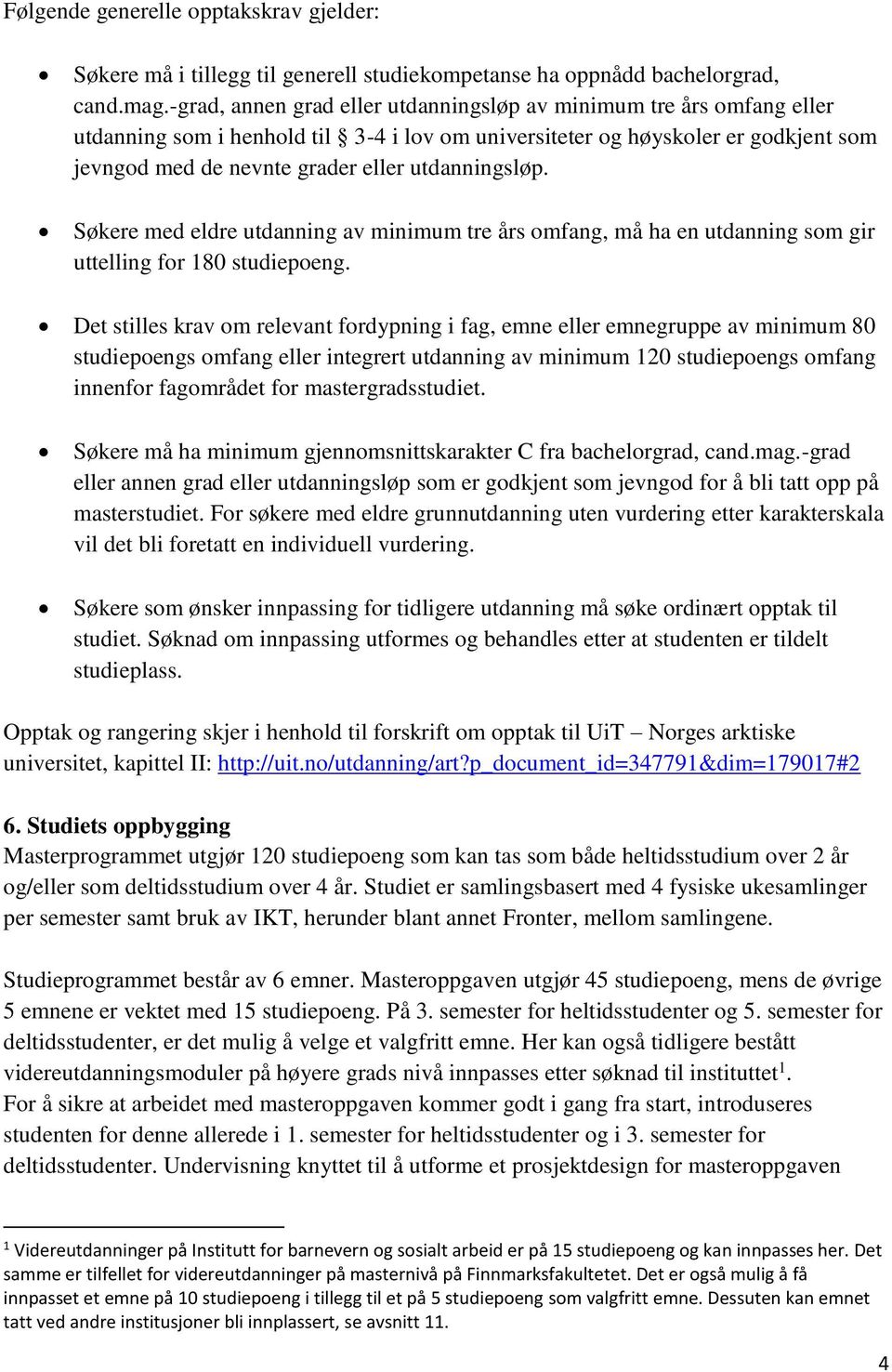 utdanningsløp. Søkere med eldre utdanning av minimum tre års omfang, må ha en utdanning som gir uttelling for 180 studiepoeng.