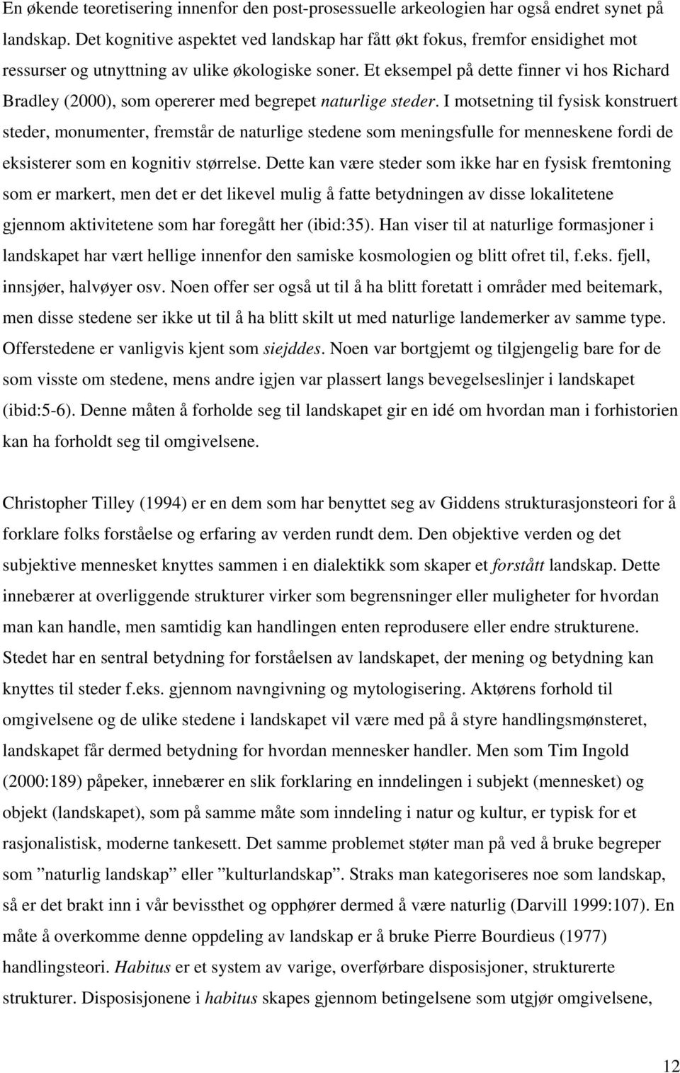 Et eksempel på dette finner vi hos Richard Bradley (2000), som opererer med begrepet naturlige steder.