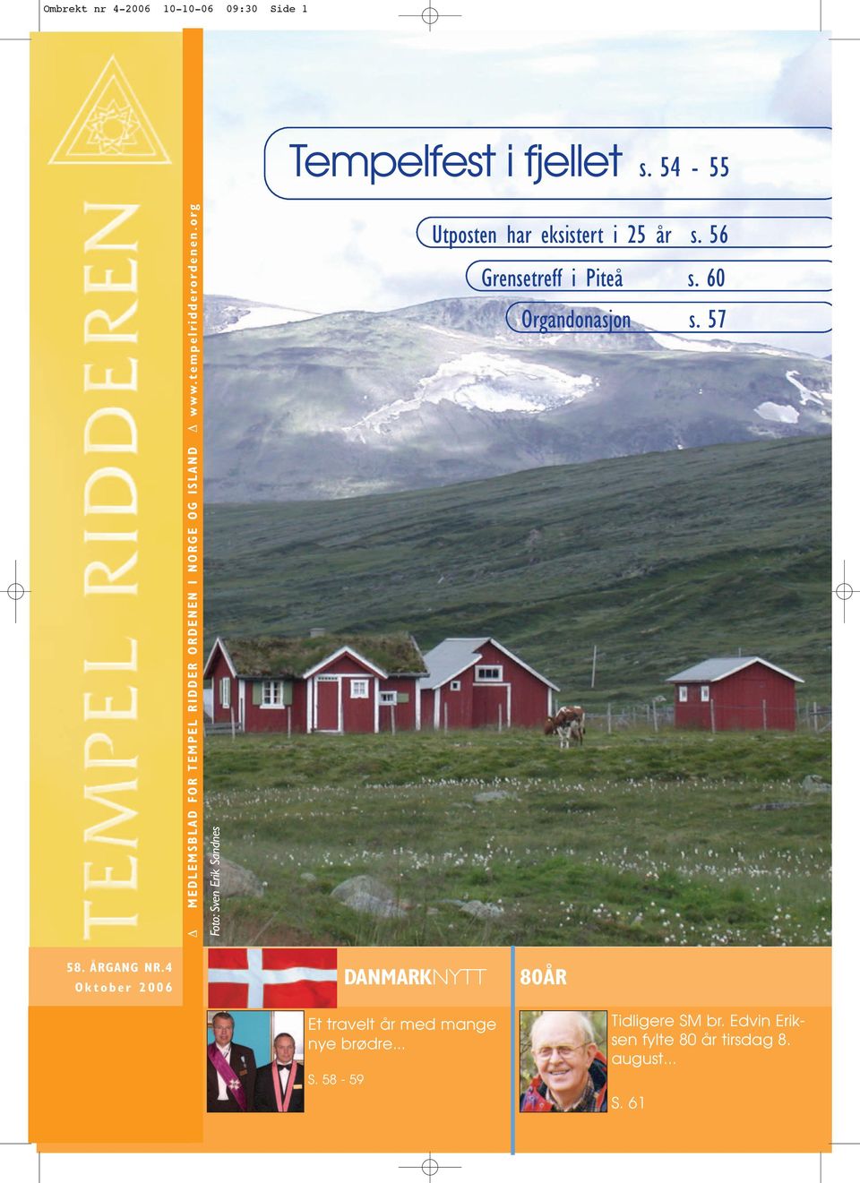54-55 Utposten har eksistert i 25 år s. 56 Grensetreff i Piteå s. 60 Organdonasjon s. 57 58. ÅRGANG NR.