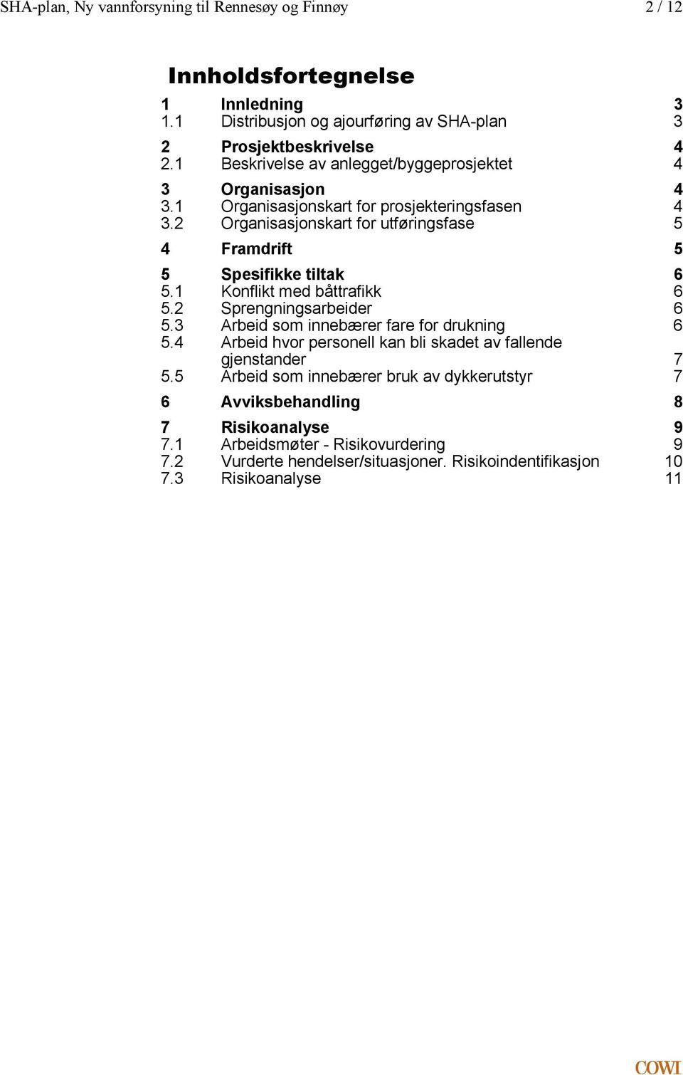 Konflikt med båttrafikk 6 52 Sprengningsarbeider 6 53 Arbeid som innebærer fare for drukning 6 54 Arbeid hvor personell kan bli skadet av fallende gjenstander 7 55 Arbeid som