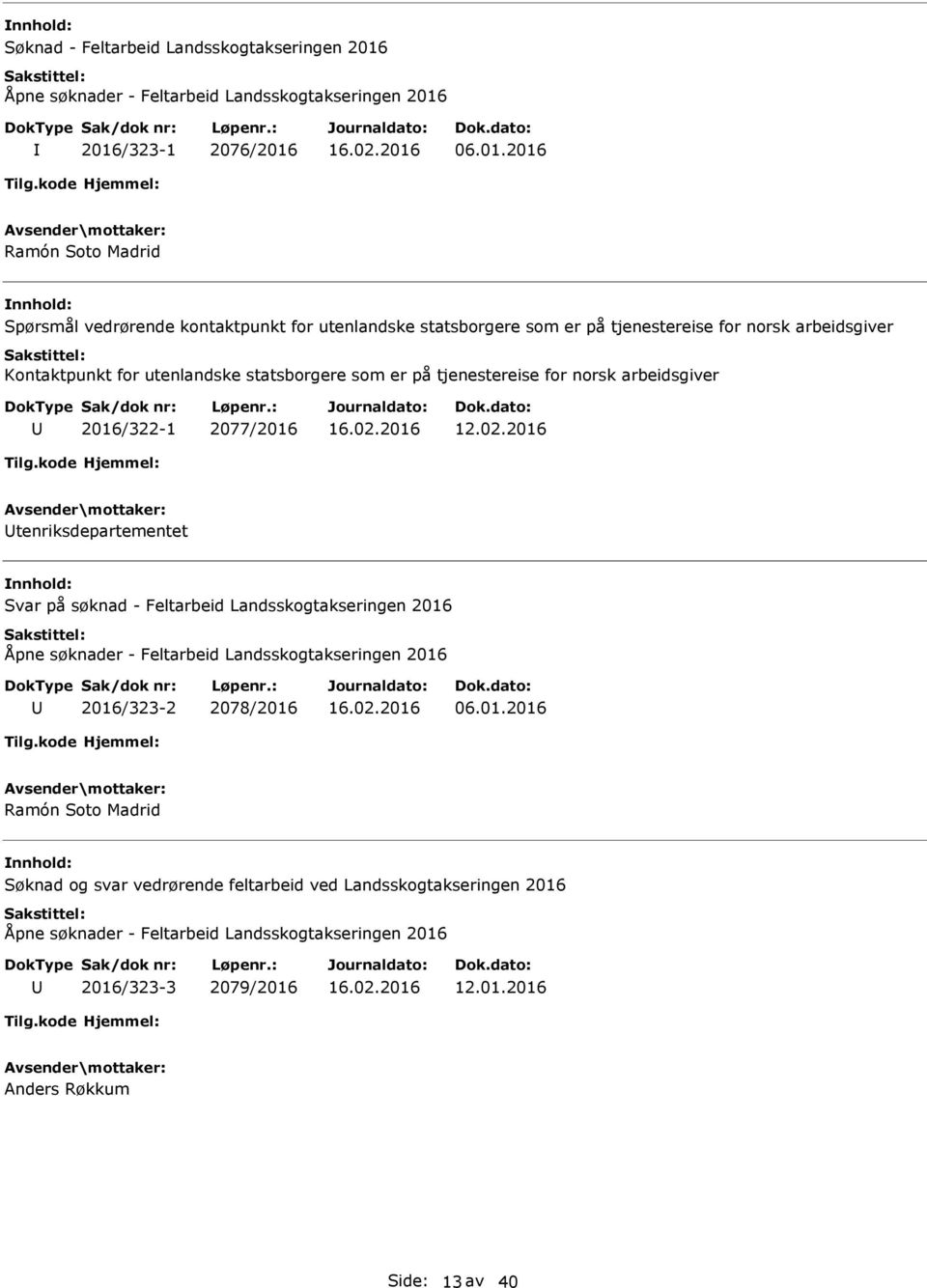 2016/323-1 2076/2016 06.01.2016 Ramón Soto Madrid Spørsmål vedrørende kontaktpunkt for utenlandske statsborgere som er på tjenestereise for norsk arbeidsgiver Kontaktpunkt for