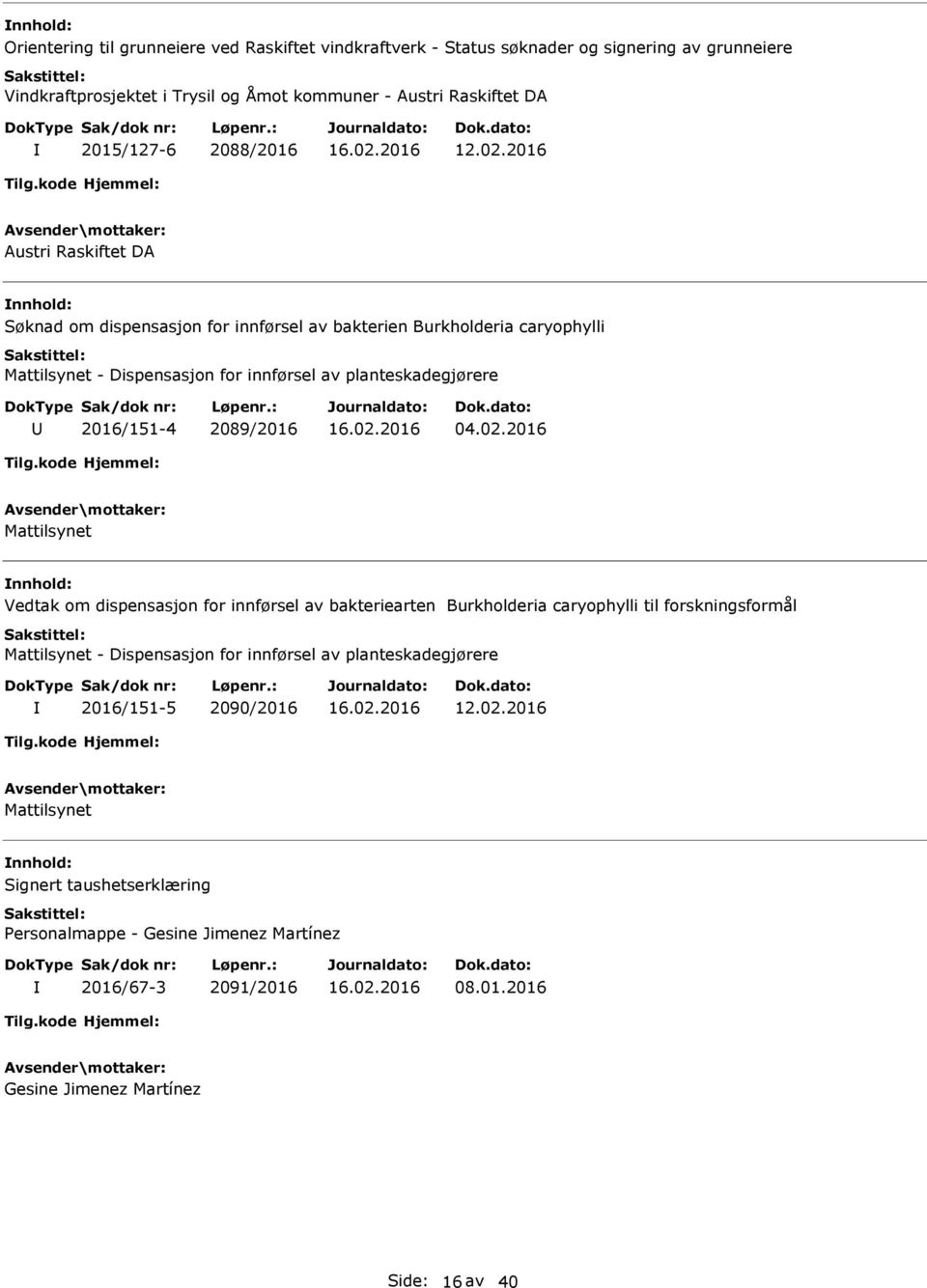 2016 Austri Raskiftet DA Søknad om dispensasjon for innførsel av bakterien Burkholderia caryophylli Mattilsynet - Dispensasjon for innførsel av planteskadegjørere 2016/151-4 2089/2016