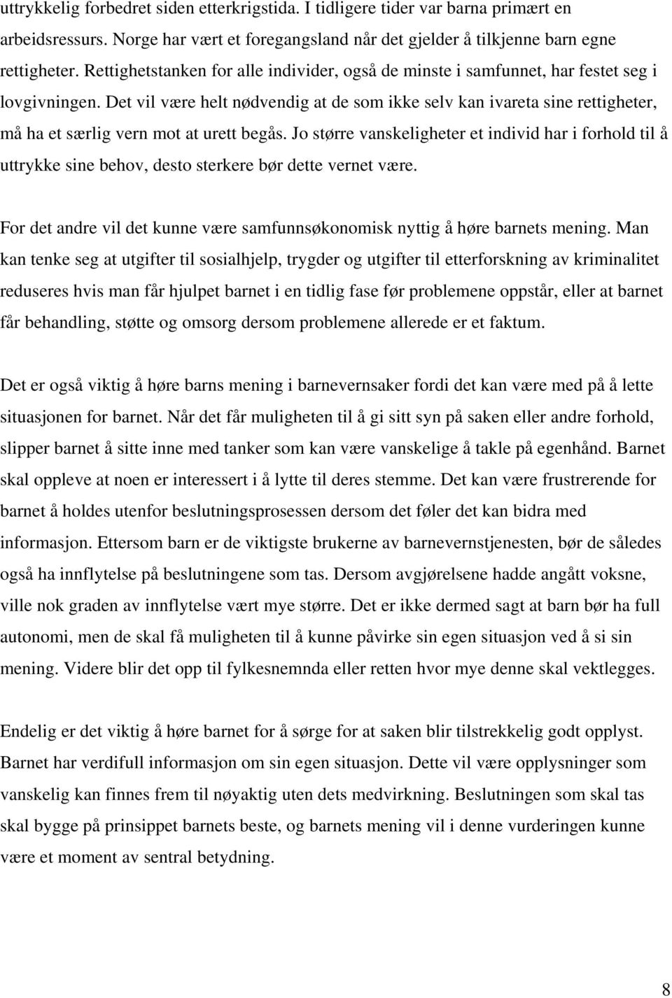 Det vil være helt nødvendig at de som ikke selv kan ivareta sine rettigheter, må ha et særlig vern mot at urett begås.