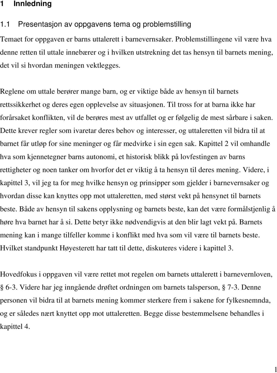 Reglene om uttale berører mange barn, og er viktige både av hensyn til barnets rettssikkerhet og deres egen opplevelse av situasjonen.