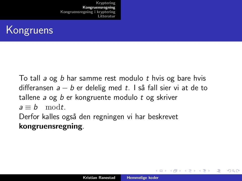 I så fall sier vi at de to tallene a og b er kongruente modulo t