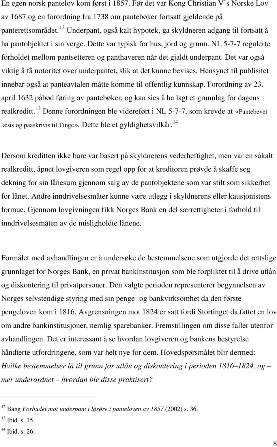 NL 5-7-7 regulerte forholdet mellom pantsetteren og panthaveren når det gjaldt underpant. Det var også viktig å få notoritet over underpantet, slik at det kunne bevises.