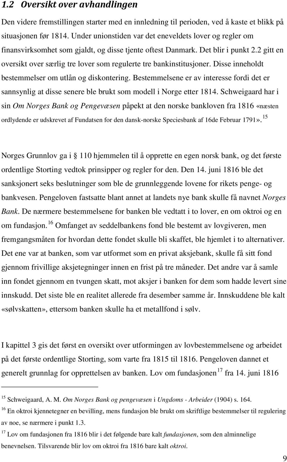 2 gitt en oversikt over særlig tre lover som regulerte tre bankinstitusjoner. Disse inneholdt bestemmelser om utlån og diskontering.