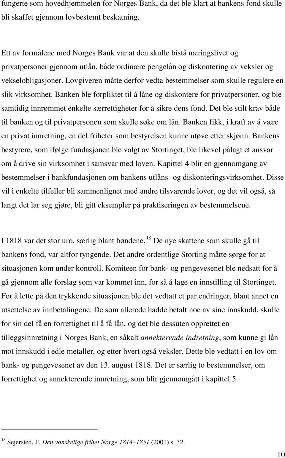 Lovgiveren måtte derfor vedta bestemmelser som skulle regulere en slik virksomhet.