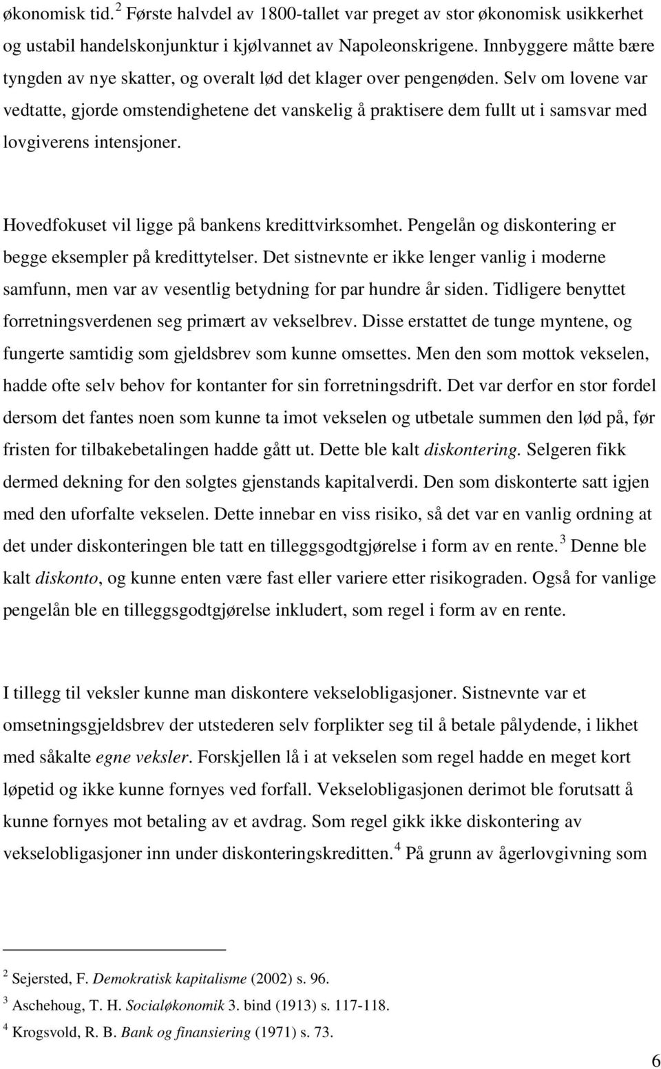 Selv om lovene var vedtatte, gjorde omstendighetene det vanskelig å praktisere dem fullt ut i samsvar med lovgiverens intensjoner. Hovedfokuset vil ligge på bankens kredittvirksomhet.