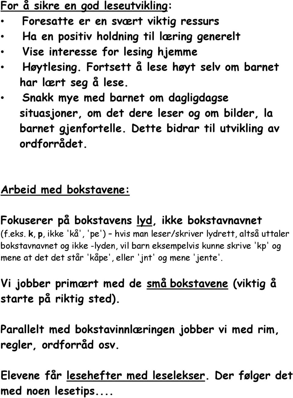 Dette bidrar til utvikling av ordforrådet. Arbeid med bokstavene: Fokuserer på bokstavens lyd, ikke bokstavnavnet (f.eks.