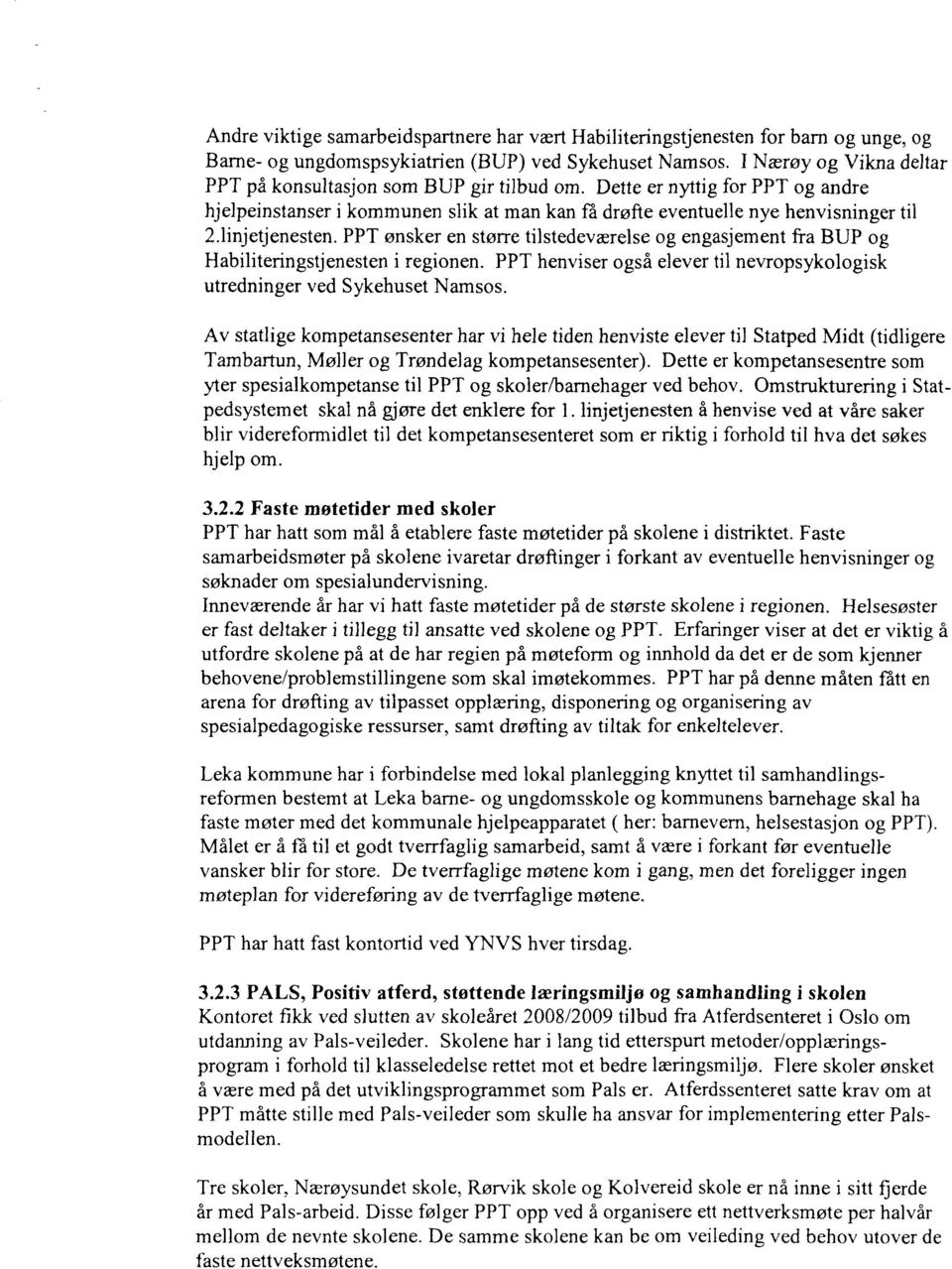 1injetjenesten. PPT ønsker en større tilstedeværelse og engasjement fra BUP og Habiliteringstjenesten i regionen. PPT henviser også elever til nevropsykologisk utredninger ved Sykehuset Namsos.