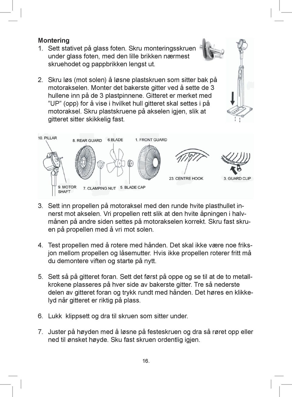 Gitteret er merket med UP (opp) for å vise i hvilket hull gitteret skal settes i på motoraksel. Skru plastskruene på akselen igjen, slik at gitteret sitter skikkelig fast. 3.