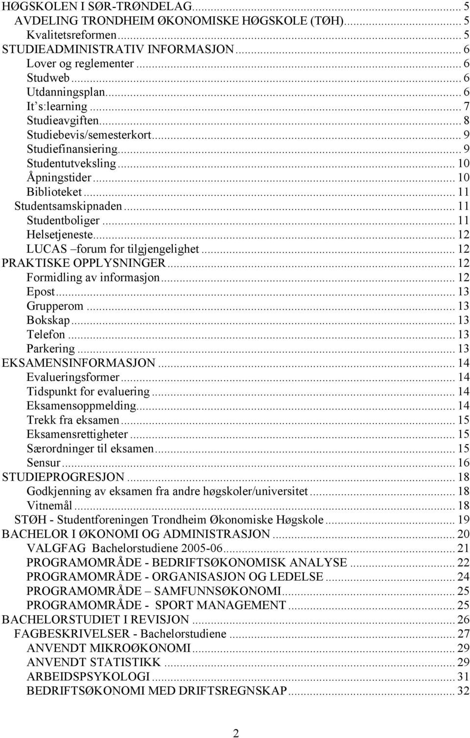 .. 11 Helsetjeneste... 12 LUCAS forum for tilgjengelighet... 12 PRAKTISKE OPPLYSNINGER... 12 Formidling av informasjon... 12 Epost... 13 Grupperom... 13 Bokskap... 13 Telefon... 13 Parkering.