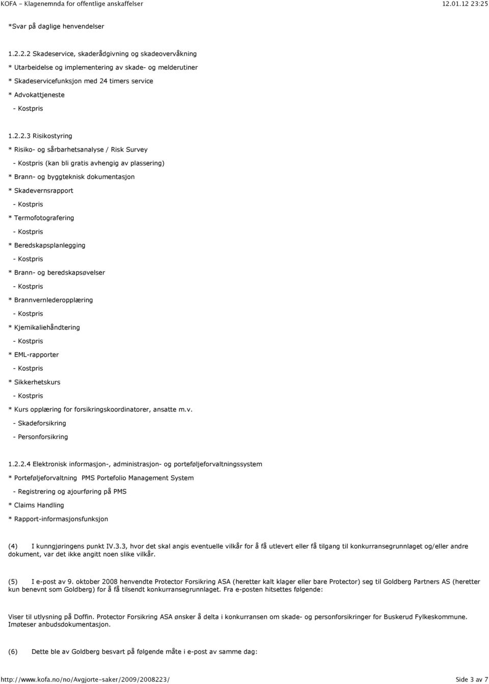 Risiko- og sårbarhetsanalyse / Risk Survey (kan bli gratis avhengig av plassering) * Brann- og byggteknisk dokumentasjon * Skadevernsrapport * Termofotografering * Beredskapsplanlegging * Brann- og