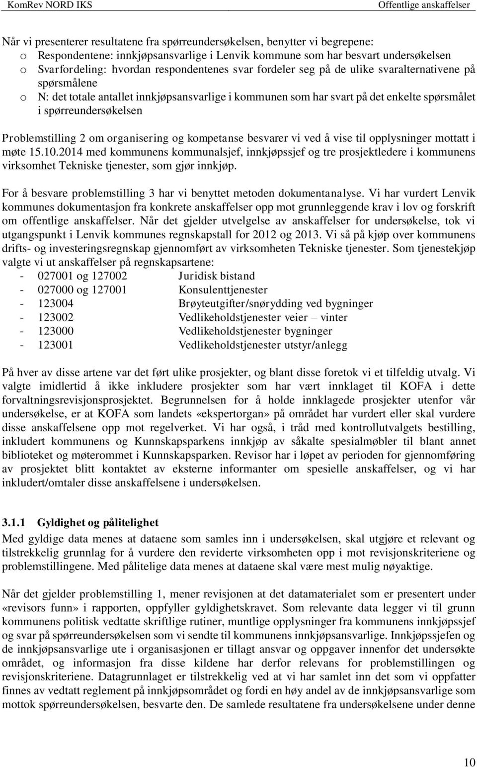 Problemstilling 2 om organisering og kompetanse besvarer vi ved å vise til opplysninger mottatt i møte 15.10.