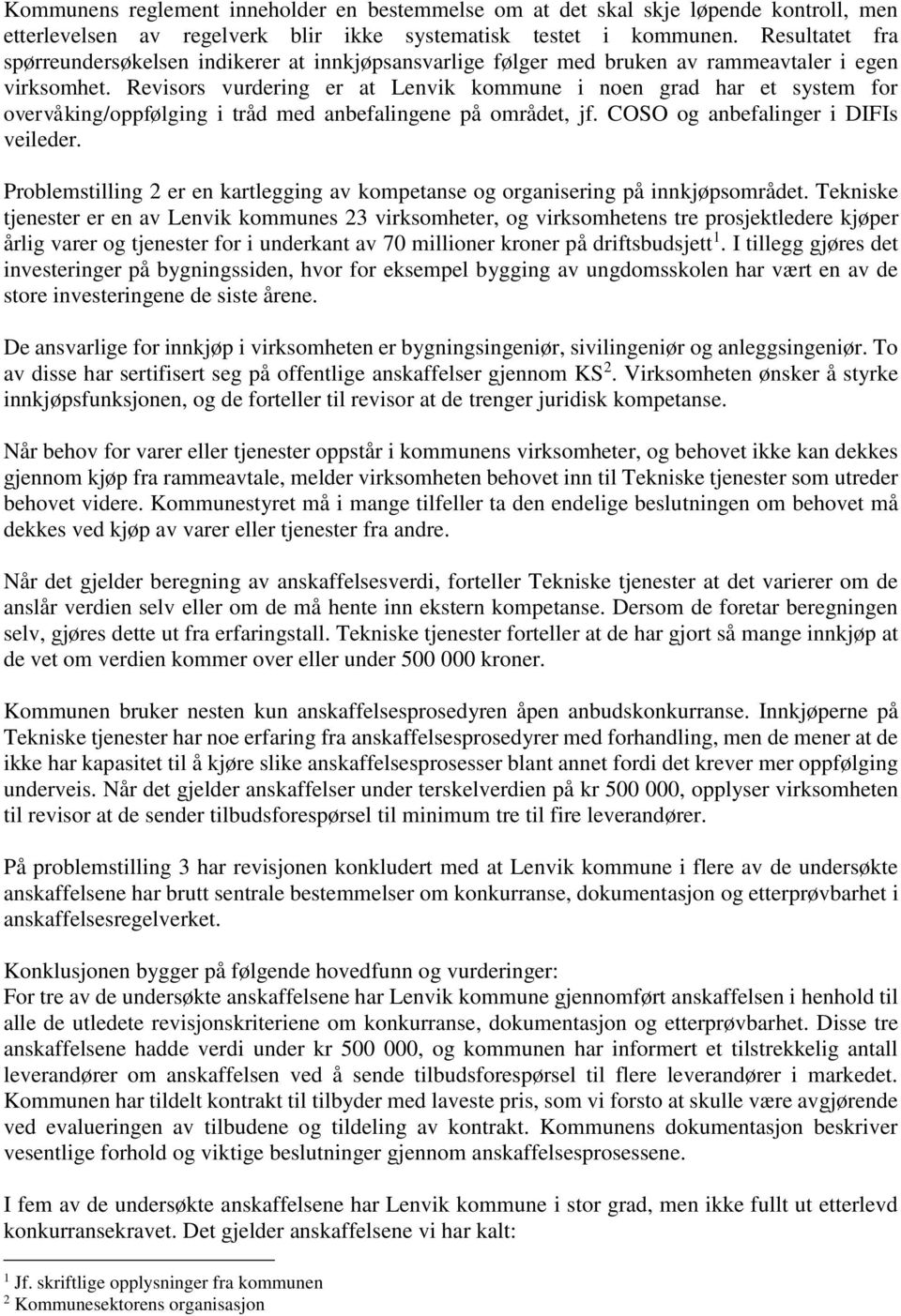 Revisors vurdering er at Lenvik kommune i noen grad har et system for overvåking/oppfølging i tråd med anbefalingene på området, jf. COSO og anbefalinger i DIFIs veileder.