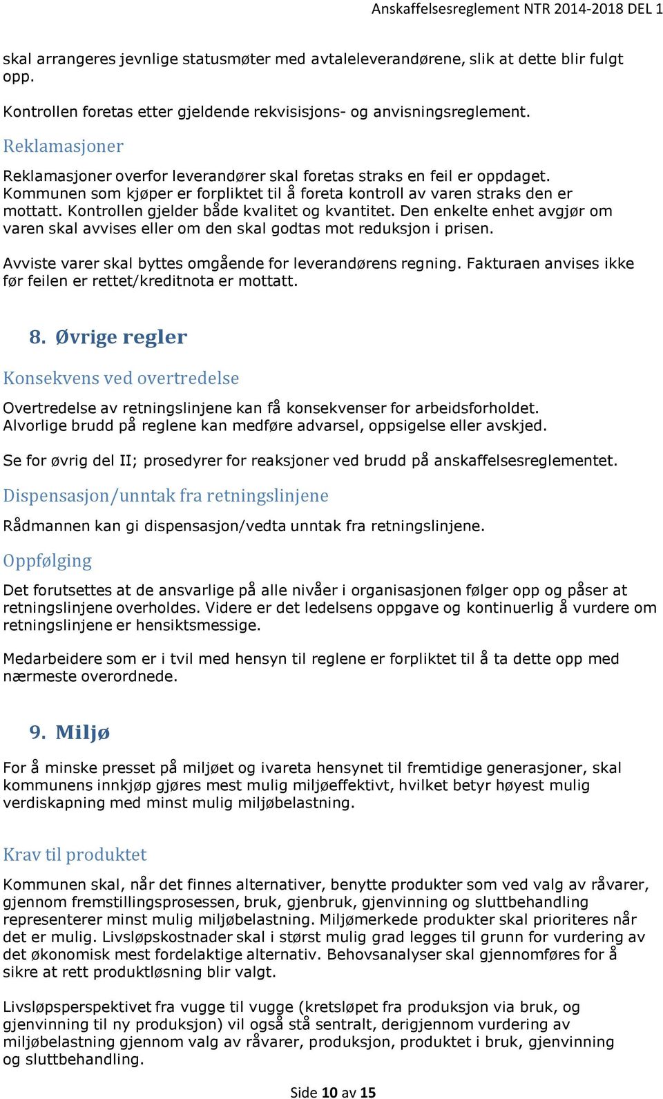 Kontrollen gjelder både kvalitet og kvantitet. Den enkelte enhet avgjør om varen skal avvises eller om den skal godtas mot reduksjon i prisen.