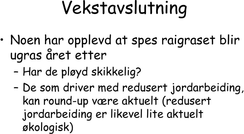 De som driver med redusert jordarbeiding, kan round-up