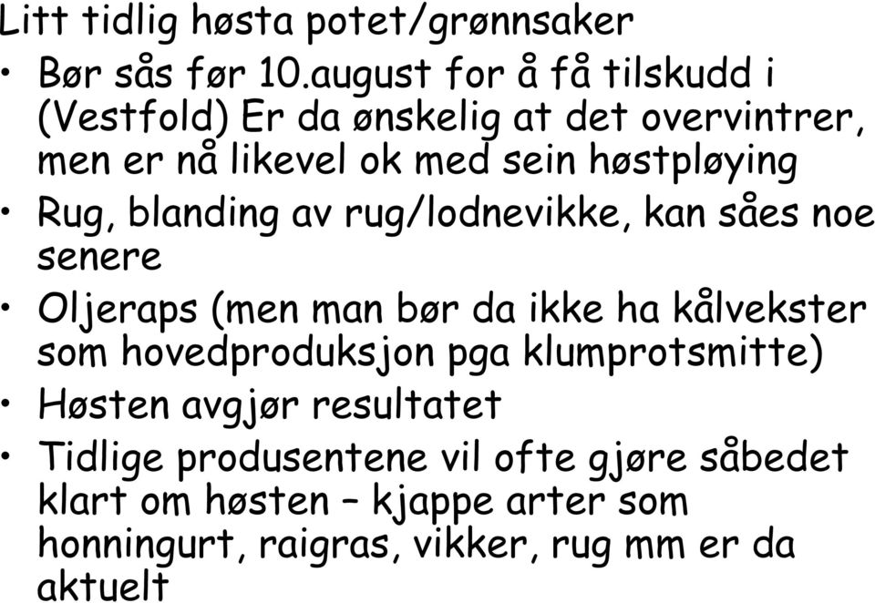 høstpløying Rug, blanding av rug/lodnevikke, kan såes noe senere Oljeraps (men man bør da ikke ha kålvekster som