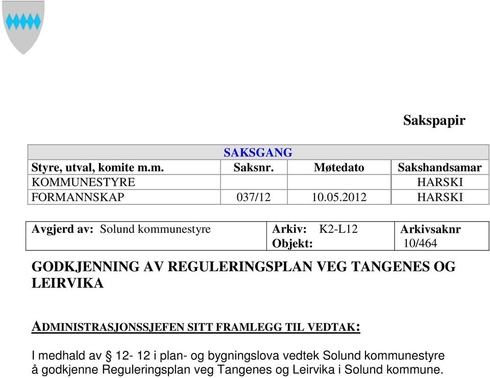 2012 HARSKI Avgjerd av: Solund kommunestyre Arkiv: K2-L12 Objekt: Arkivsaknr 10/464 GODKJENNING AV