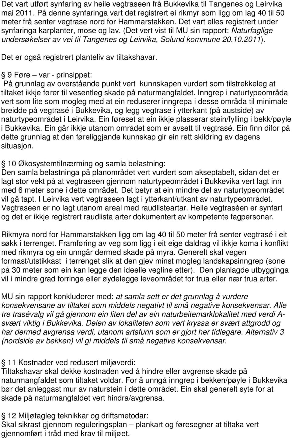 (Det vert vist til MU sin rapport: Naturfaglige undersøkelser av vei til Tangenes og Leirvika, Solund kommune 20.10.2011). Det er også registrert planteliv av tiltakshavar.