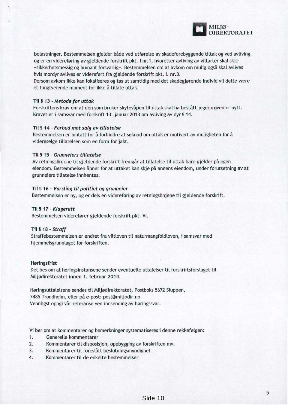 I. nr.3. Dersom avkom ikke kan lokatiseres og tas ut samtidig med det skadegjørende individ vil dette være et tungtveiende moment for ikke å tinate uttak.