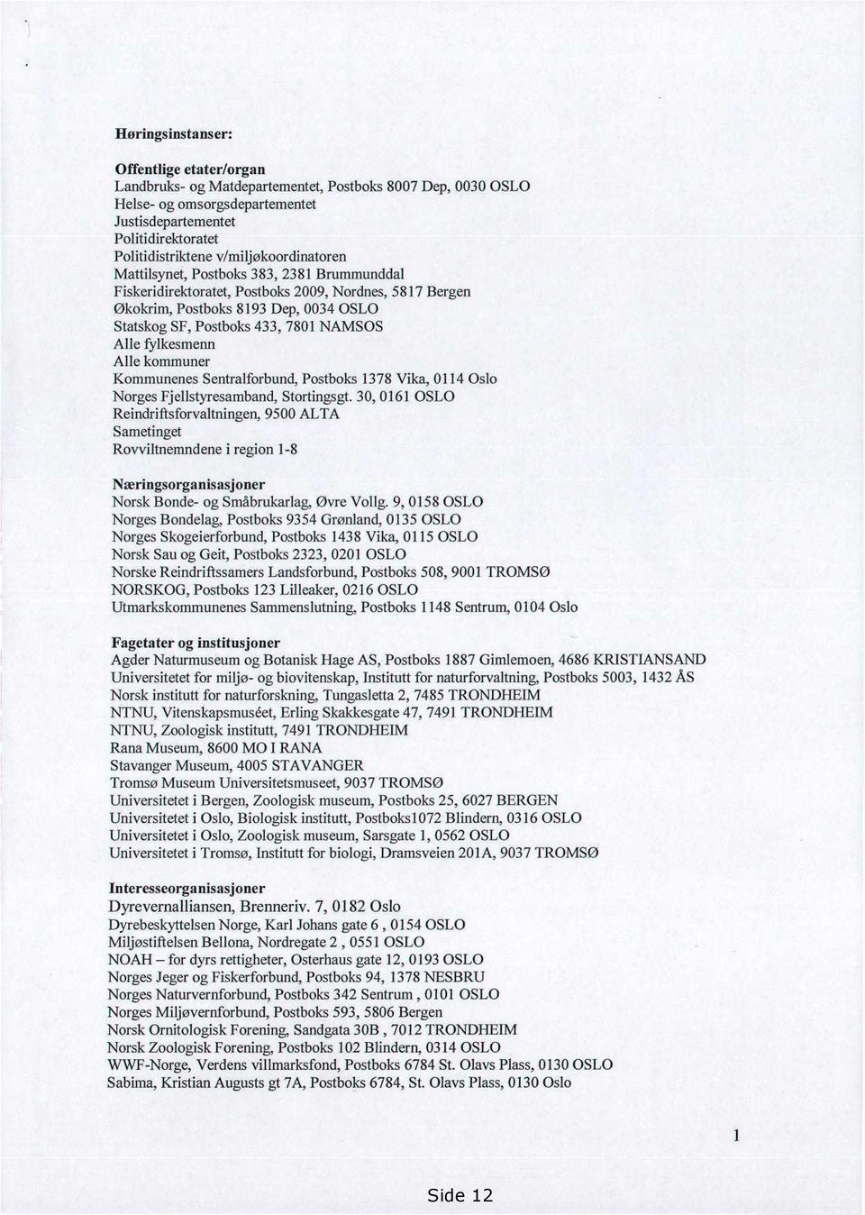 Alle fylkesmenn Alle kommuner Kommuncnes Sentralforband, Postboks 1378 Vika, 0114 Oslo Norges Fjellstyresamband, Stortingsgt.