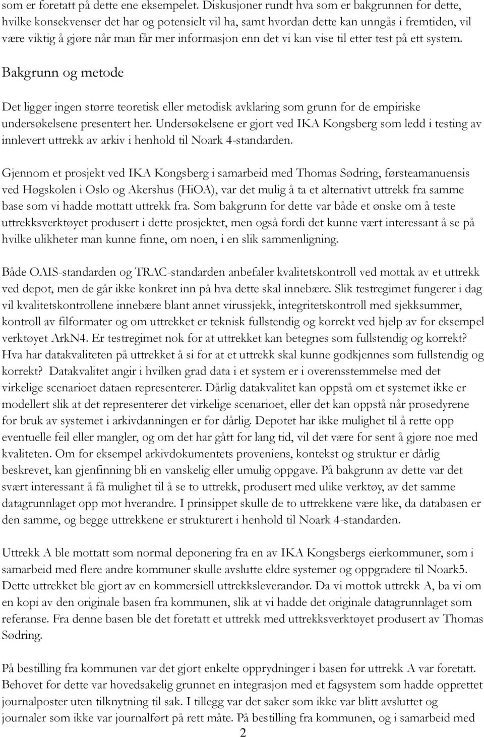 det vi kan vise til etter test på ett system. Bakgrunn og metode Det ligger ingen større teoretisk eller metodisk avklaring som grunn for de empiriske undersøkelsene presentert her.