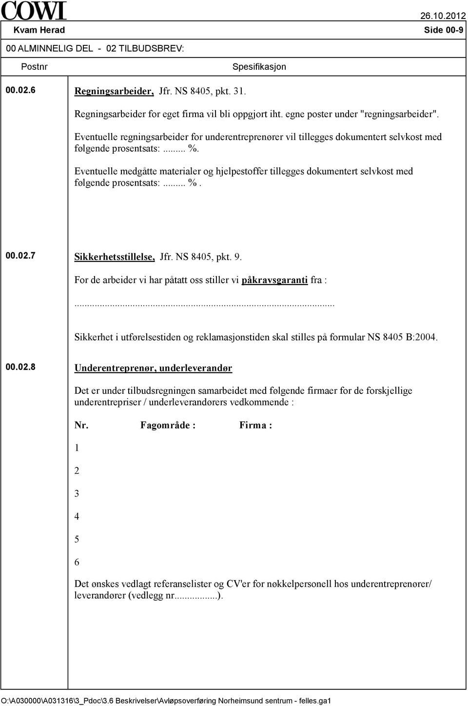 Eventuelle medgåtte materialer og hjelpestoffer tillegges dokumentert selvkost med følgende prosentsats:... %. 00.02.7 Sikkerhetsstillelse, Jfr. NS 8405, pkt. 9.