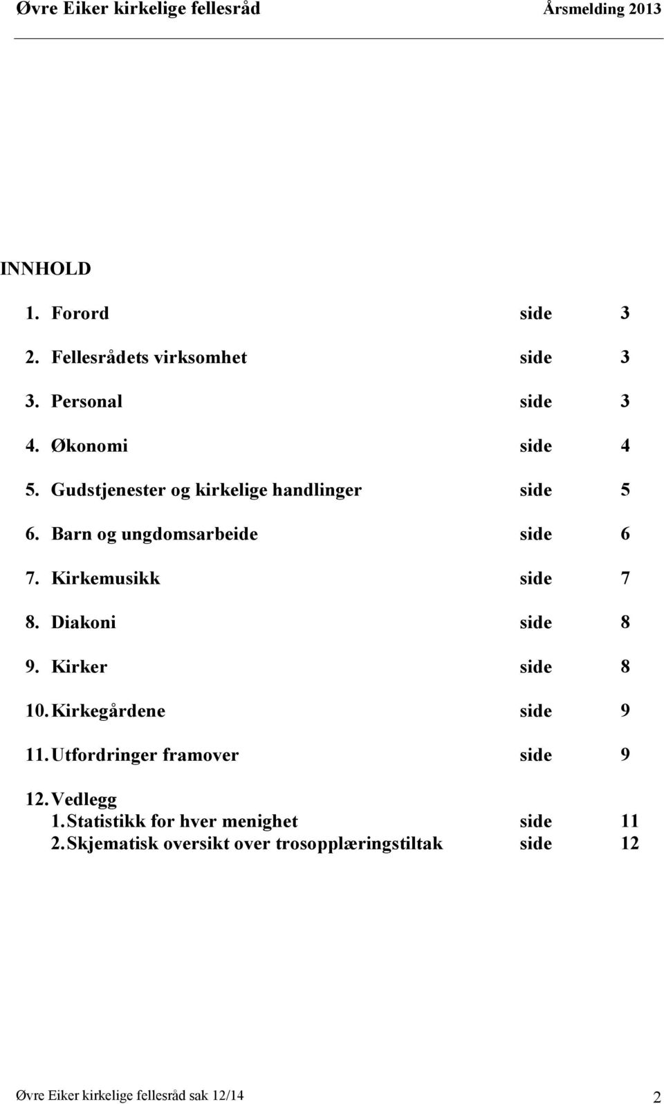 Diakoni side 8 9. Kirker side 8 10.Kirkegårdene side 9 11.Utfordringer framover side 9 12.Vedlegg 1.