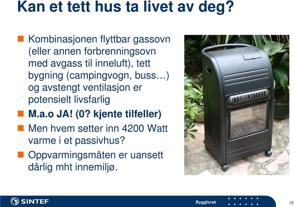 inneluft), tett bygning (campingvogn, buss ) og avstengt ventilasjon er potensielt