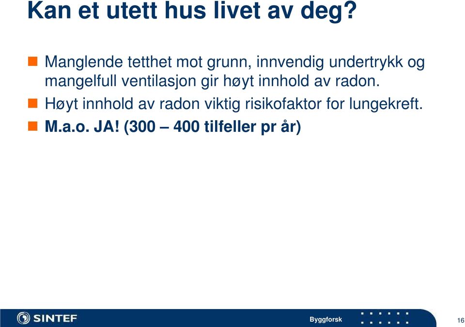 mangelfull ventilasjon gir høyt innhold av radon.