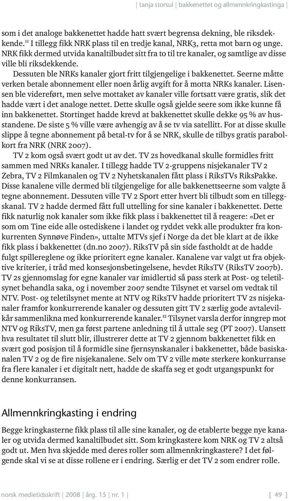 Seerne måtte verken betale abonnement eller noen årlig avgift for å motta NRKs kanaler.
