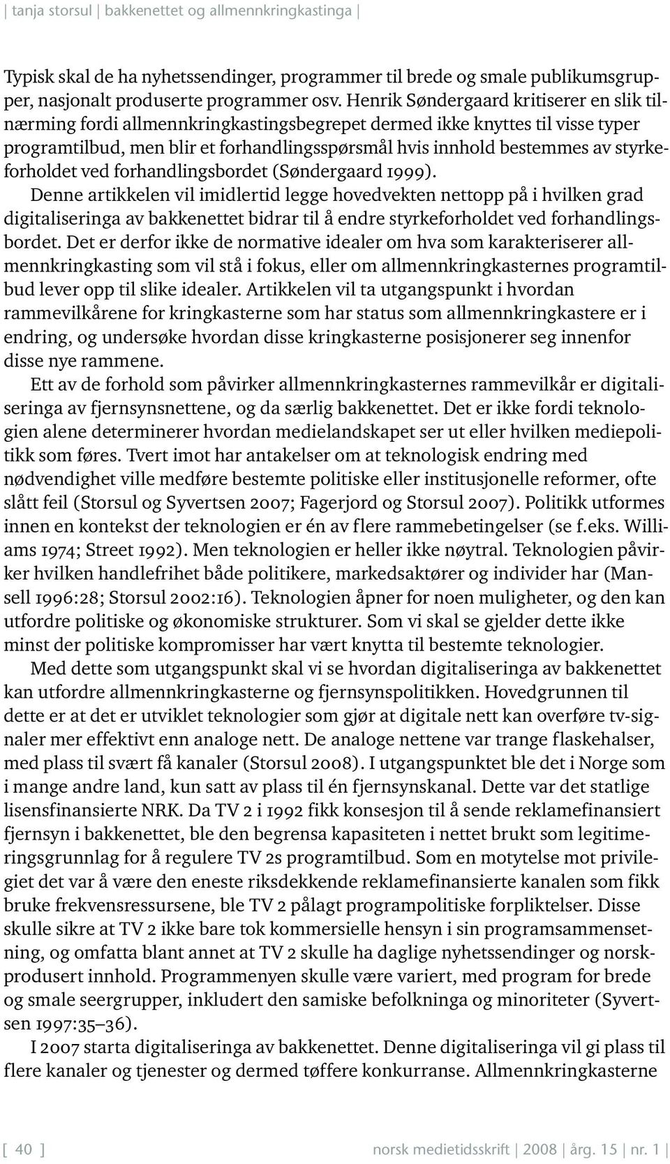 styrkeforholdet ved forhandlingsbordet (Søndergaard 1999).
