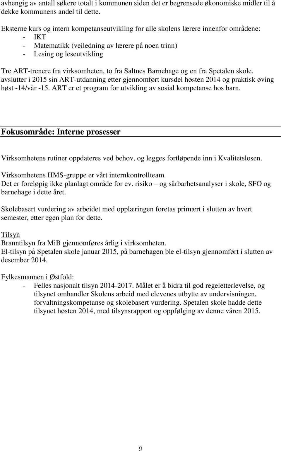 virksomheten, to fra Saltnes Barnehage og en fra Spetalen skole. avslutter i 2015 sin ART-utdanning etter gjennomført kursdel høsten 2014 og praktisk øving høst -14/vår -15.